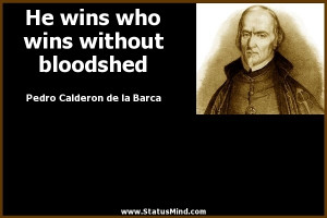 ... without bloodshed - Pedro Calderon de la Barca Quotes - StatusMind.com