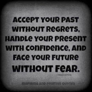 Accept your past without regrets, Handle your present with confidence ...