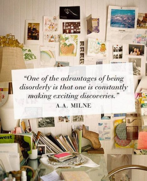 one of the advantages of being disorderly is that one is constantly ...