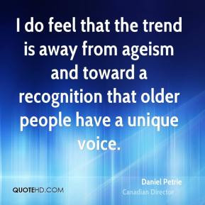 Daniel Petrie I do feel that the trend is away from ageism and