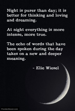 Elie Wiesel Quote On The Effectiveness Of Night For Thinking, Loving ...