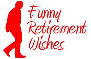 Funny Retirement Wishesand Quotes