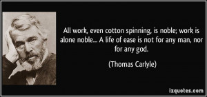 All work, even cotton spinning, is noble; work is alone noble... A ...