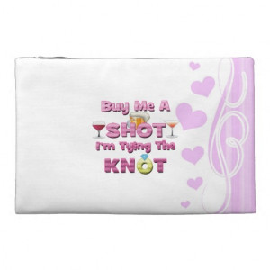 ... me a shot i'm tying the knot sayings quotes travel accessories bags