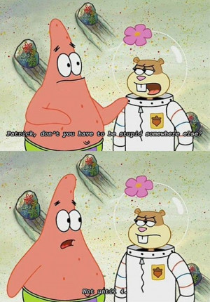 Sandy Cheecks Asks Patrick Star If He Can’t Go Be Stupid Somewhere ...