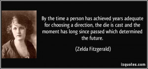 ... has long since passed which determined the future. - Zelda Fitzgerald