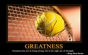 Greatness lies not in being strong, but in the right use of strength ...