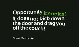 Quotes - Opportunity knocks - Grant Heathcote