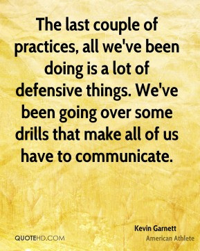 Kevin Garnett - The last couple of practices, all we've been doing is ...