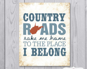 ... , Take Me Home, To the Place, I Belong - West Virginia - 8x10 - Print