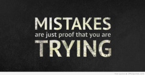 Mistakes Are Just Proof That You Are Trying - Mistake Quote