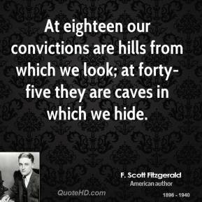 Scott Fitzgerald - At eighteen our convictions are hills from which ...