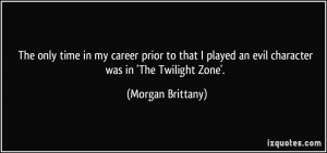 ... played an evil character was in 'The Twilight Zone'. - Morgan Brittany