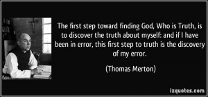 first step toward finding God, Who is Truth, is to discover the truth ...