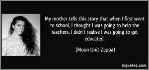 My mother tells this story that when I first went to school, I thought ...