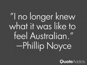 phillip noyce quotes i no longer knew what it was like to feel ...