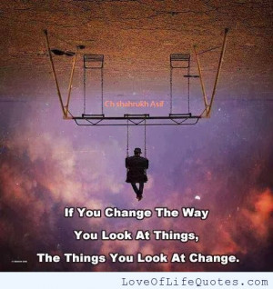 You Change The Way Look Things