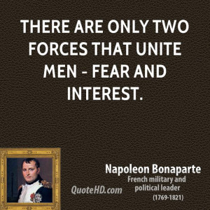 napoleon-bonaparte-men-quotes-there-are-only-two-forces-that-unite-men ...