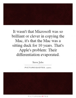 ... Apple's problem: Their differentiation evaporated. Picture Quote #1