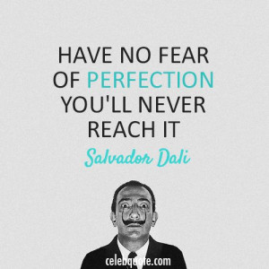 Favorite Salvador Dali quote ever!! :0)