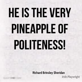 He Is The Very Pineapple Of Politeness - Politeness Quote