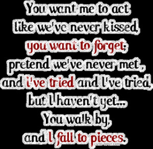 quotespictures.com/you-want-me-to-act-like-weve-never-kissed-you-want ...