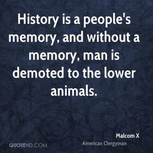 ... memory, and without a memory, man is demoted to the lower animals