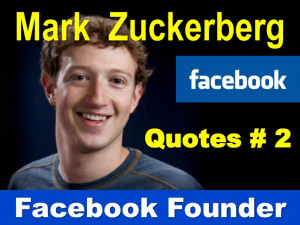Facebook Founder - Mark Zuckerberg's Quotes # 2