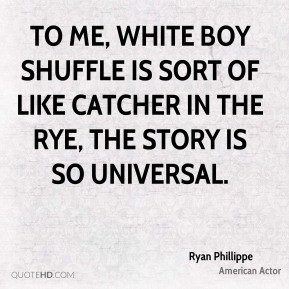 To me, White Boy Shuffle is sort of like Catcher in the Rye, the story ...