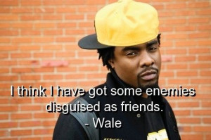 Singer wale, quotes, sayings, friends, enemies, smart quote