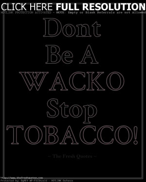 Smoking- Anti-Tobacco Dont Be A Wacko Stop Tabbacco !