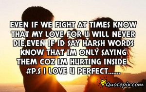 know that my love for u will never die,even if id say harsh words know ...