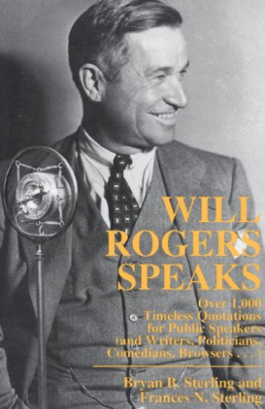 Will Rogers Speaks: Over 1000 Timeless Quotations for Public Speakers ...