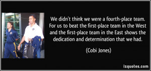 ... team in the East shows the dedication and determination that we had