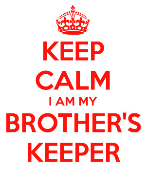 KEEP CALM I AM MY BROTHER'S KEEPER