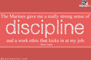 The Marines Gave Me A Really Strong Sense Of Discipline And A Work ...