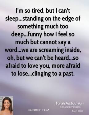 Sarah McLachlan - I'm so tired, but I can't sleep...standing on the ...