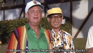 ... Al Czervik: Hey everybody, we're all gonna get laid! Caddyshack quotes