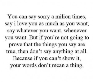 ... this!! Words mean nothing if your actions do not match what you say