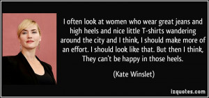 often look at women who wear great jeans and high heels and nice ...