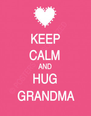 Keep+Calm+and+Hug+Grandma+Poster+by+PostersPersonalized+on+Etsy,+$17 ...
