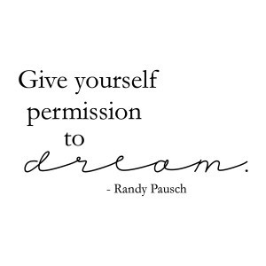 Give Yourself Permission to DREAM