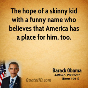 The hope of a skinny kid with a funny name who believes that America ...