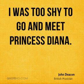 John Deacon I was too shy to go and meet Princess Diana