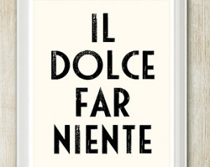 ... Niente - Eat Pray Love Italian life quote print. 8 x 10 inches on A4