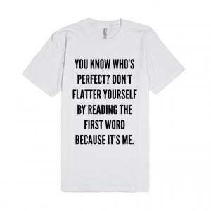 YOU KNOW WHO'S PERFECT? DON'T FLATTER YOURSELF BY READING THE FIRST ...