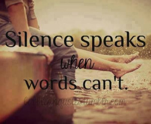 Silence speaks more than words