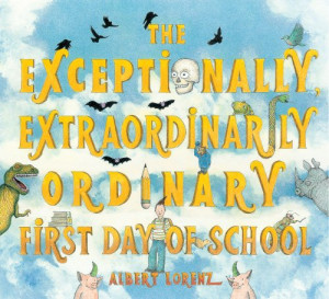 The Exceptionally, Extraordinarily, Ordinary, First Day of School
