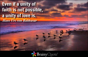 Even if a unity of faith is not possible, a unity of love is.