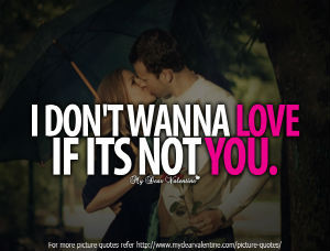 Love Quotes - I don't wanna love